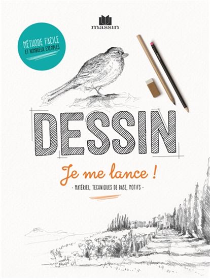 Dessin, je me lance ! : matériel, techniques de base, motifs