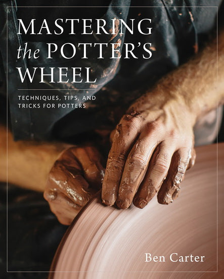 Mastering the Potter's Wheel : Techniques, Tips, and Tricks for Potters