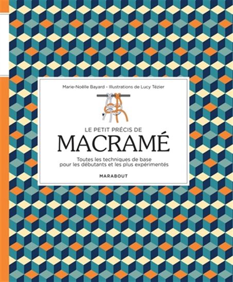 Le Petit précis de macramé : toutes les techniques de base pour les débutants et les plus expérimentés