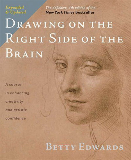 Drawing on the Right Side of the Brain : A Course in Enhancing Creativity and Artistic Confidence