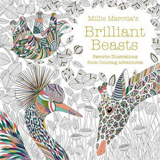 Millie Marottas Brilliant Beasts : Favorite Illustrations from Coloring Adventures