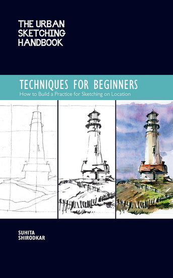 Urban Sketching Handbook : Techniques for Beginners : How to Build a Practice for Sketching on Location