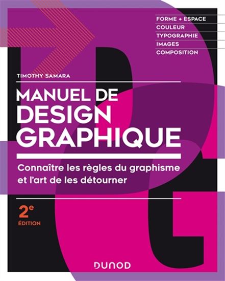 Manuel de design graphique : connaître les règles du graphisme et l'art de les détourner : forme, espace, couleur, typographie, images, composition N. éd.
