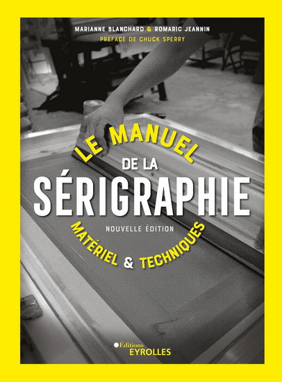 Le Manuel de la sérigraphie : matériel et techniques 2e éd.