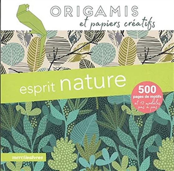 Esprit nature : origamis et papiers créatifs : 500 pages de motifs et 12 modèles pas à pas