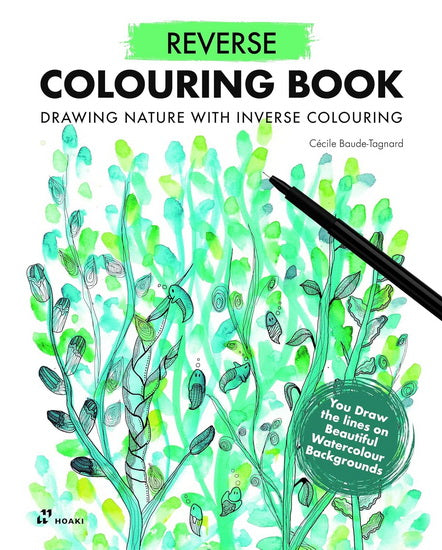 Reverse Coloring Book: Painting Nature With Inverse Coloring. The Book Has the Colors, You Draw the Lines.