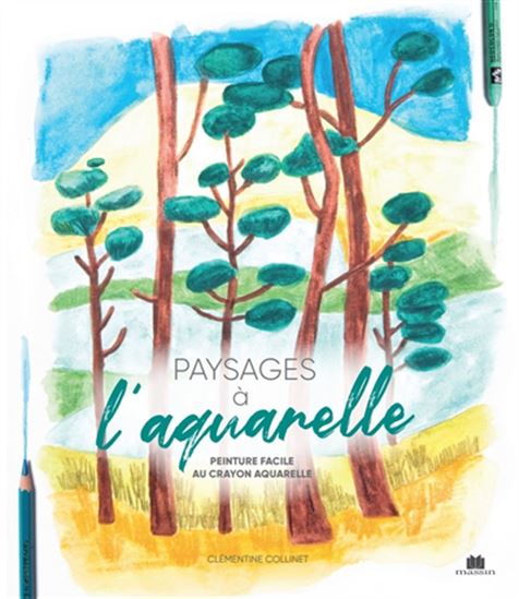 Aquarelle facile : peindre les paysages au crayon-aquarelle