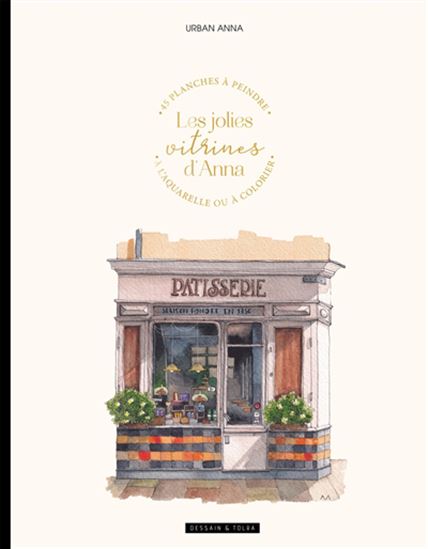 Les Jolies vitrines d'Anna : 45 planches à peindre à l'aquarelle ou à colorier