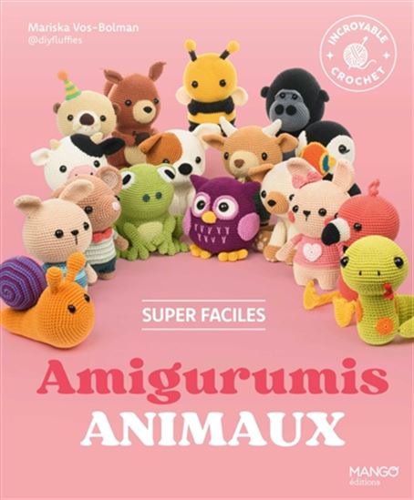 Amigurumis animaux super faciles :  16 adorables modèles à crocheter