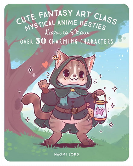 Cute Fantasy Art Class: Mystical Anime Besties - Learn to Draw over 50 Charming Characters