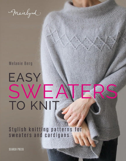 EASY SWEATERS TO KNIT: Stylish knitting patterns for sweaters and cardigans