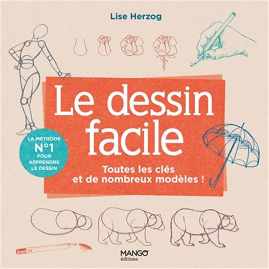 Le Dessin facile: Toutes les clés et de nombreux modèles ! N. éd.