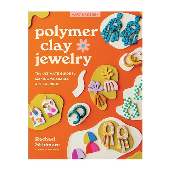 Polymer Clay Jewelry : The Ultimate Guide to Making Wearable Art Earrings
