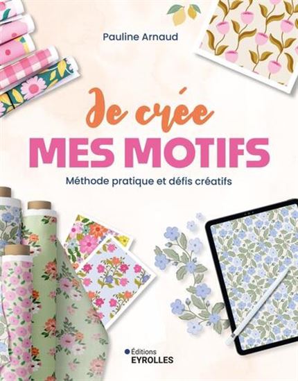 Je crée mes motifs : inspiration et défis créatifs pour se lancer
