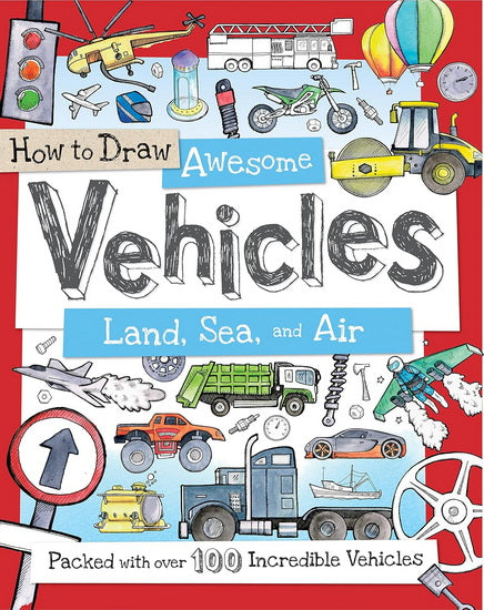 How to Draw Awesome Vehicles: Land, Sea, and Air