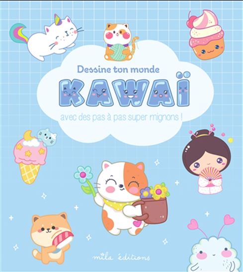 Dessine ton monde kawaï avec des pas à pas super mignons ! N. éd.