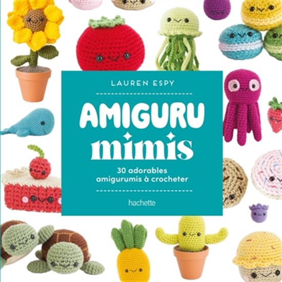 Amigurumimis : 30 adorables amigurumis à crocheter