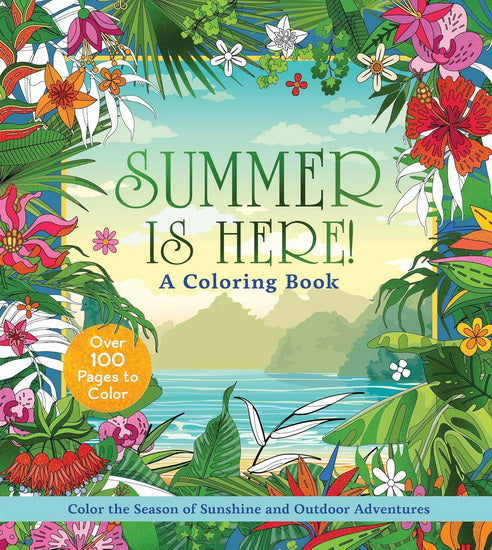 Summer is Here! Coloring Book: Color the Season of Sunshine and Outdoor Adventures
