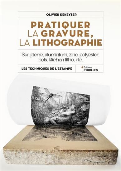 Pratiquer la gravure, lithographie : sur pierre, aluminium, zinc, polyester, bois, kitchen litho, etc