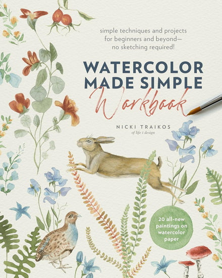 Watercolor Made Simple Workbook: Simple techniques and projects for beginners and beyondâ??no sketching required! - 20 all-new paintings on watercolor paper