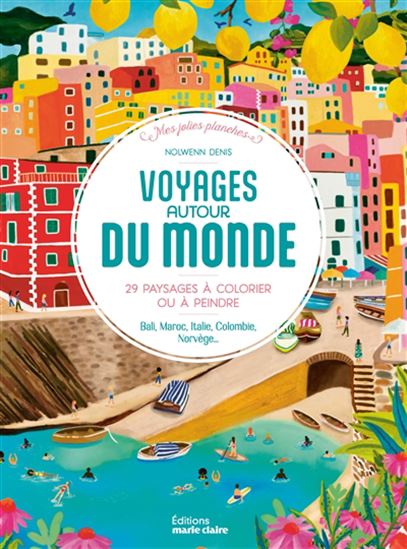 Voyages autour du monde : 30 paysages à colorier ou à peindre : Bali, Maroc, Italie, Colombie...