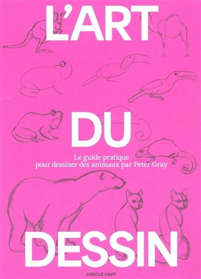 L'Art du dessin T.03 Le guide pratique du dessin animalier