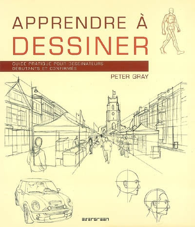 Apprendre à dessiner : guide pratique pour dessinateurs débutants et confirmés
