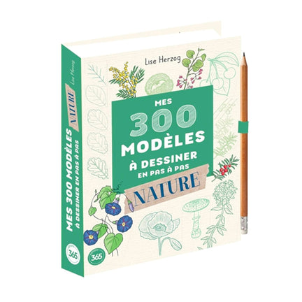 Mes 300 modèles à dessiner en pas à pas: nature - French Ed.