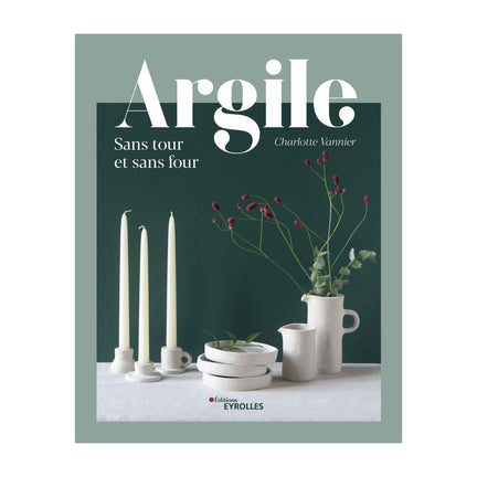 Argile : Sans tour et sans four - French Ed.