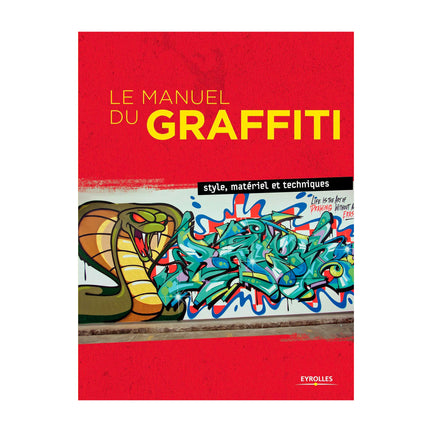Le manuel du graffiti : style, matériel et techniques - French Ed.