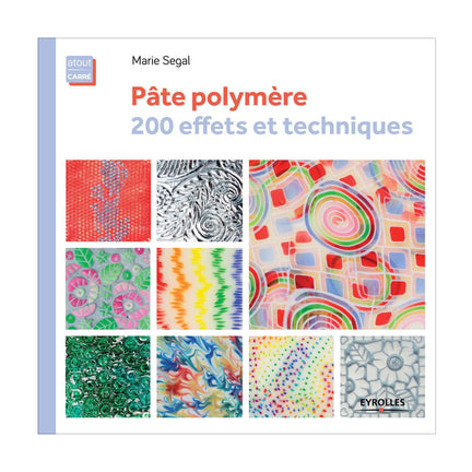 Pâte polymère: 200 effets et techniques - French Ed.