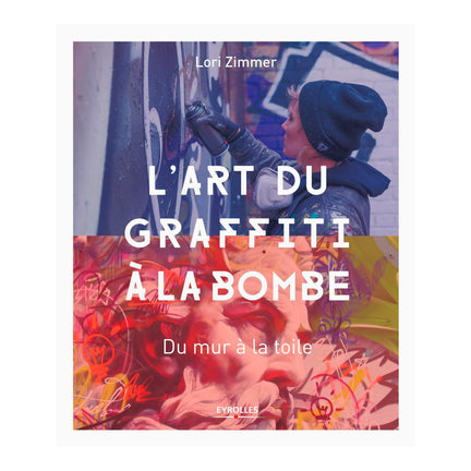 L'art du graffiti à la bombe : Du mur à la toile - French Ed.