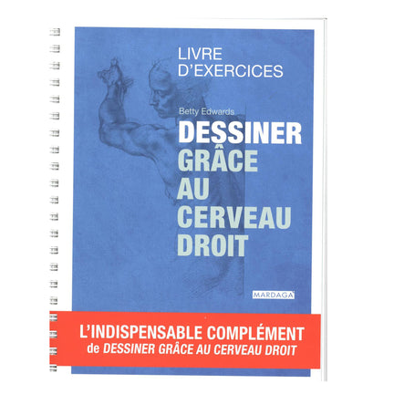 Dessiner grâce au cerveau droit : Livre d'exercices - French Ed.