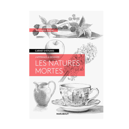 J'apprends à dessiner : Les natures mortes - French Ed.
