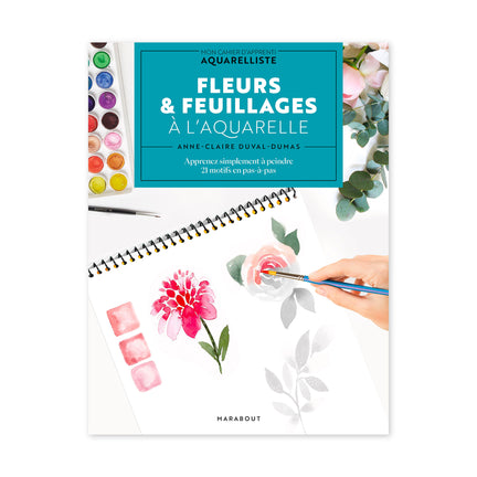 Fleurs & feuillages à l'aquarelle - French Ed.