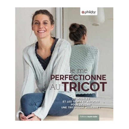 Je me perfectionne au tricot - French Ed.