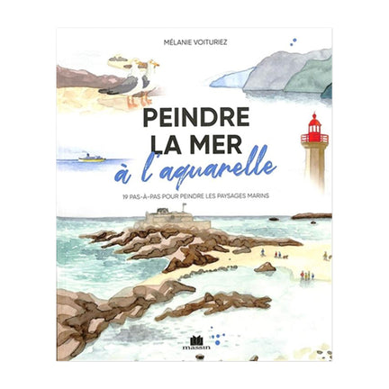 Peindre la mer à l'aquarelle_20 tutoriels en pas à pas des marines magnifiques - French Ed
