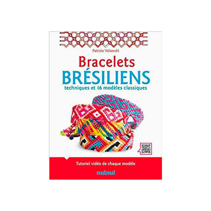 Bracelets brésiliens : techniques et 16 modèles classiques - French Ed.