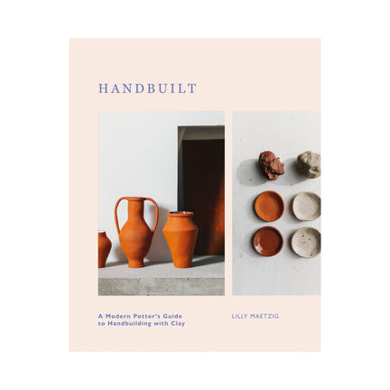Handbuilt: A Modern Potter's Guide to Handbuilding with Clay