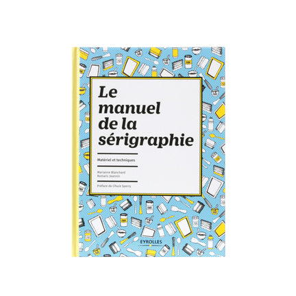 Le manuel de la sérigraphie - French Ed.