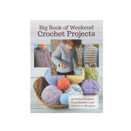 Big Book of Weekend Crochet Projects